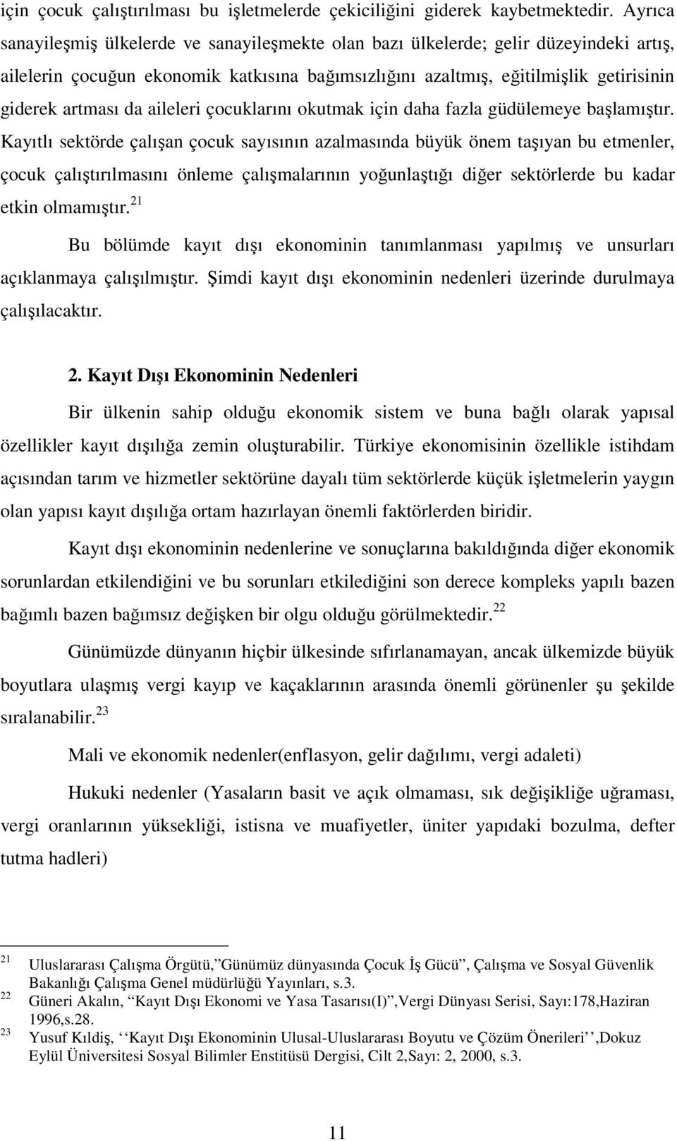 aileleri çocuklarını okutmak için daha fazla güdülemeye başlamıştır.