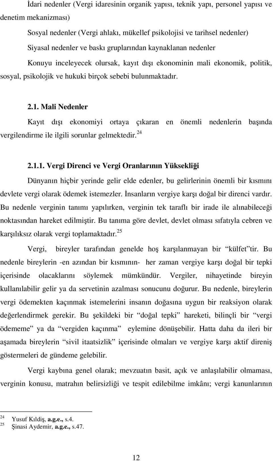 Mali Nedenler Kayıt dışı ekonomiyi ortaya çıkaran en önemli nedenlerin başında vergilendirme ile ilgili sorunlar gelmektedir. 24 2.1.