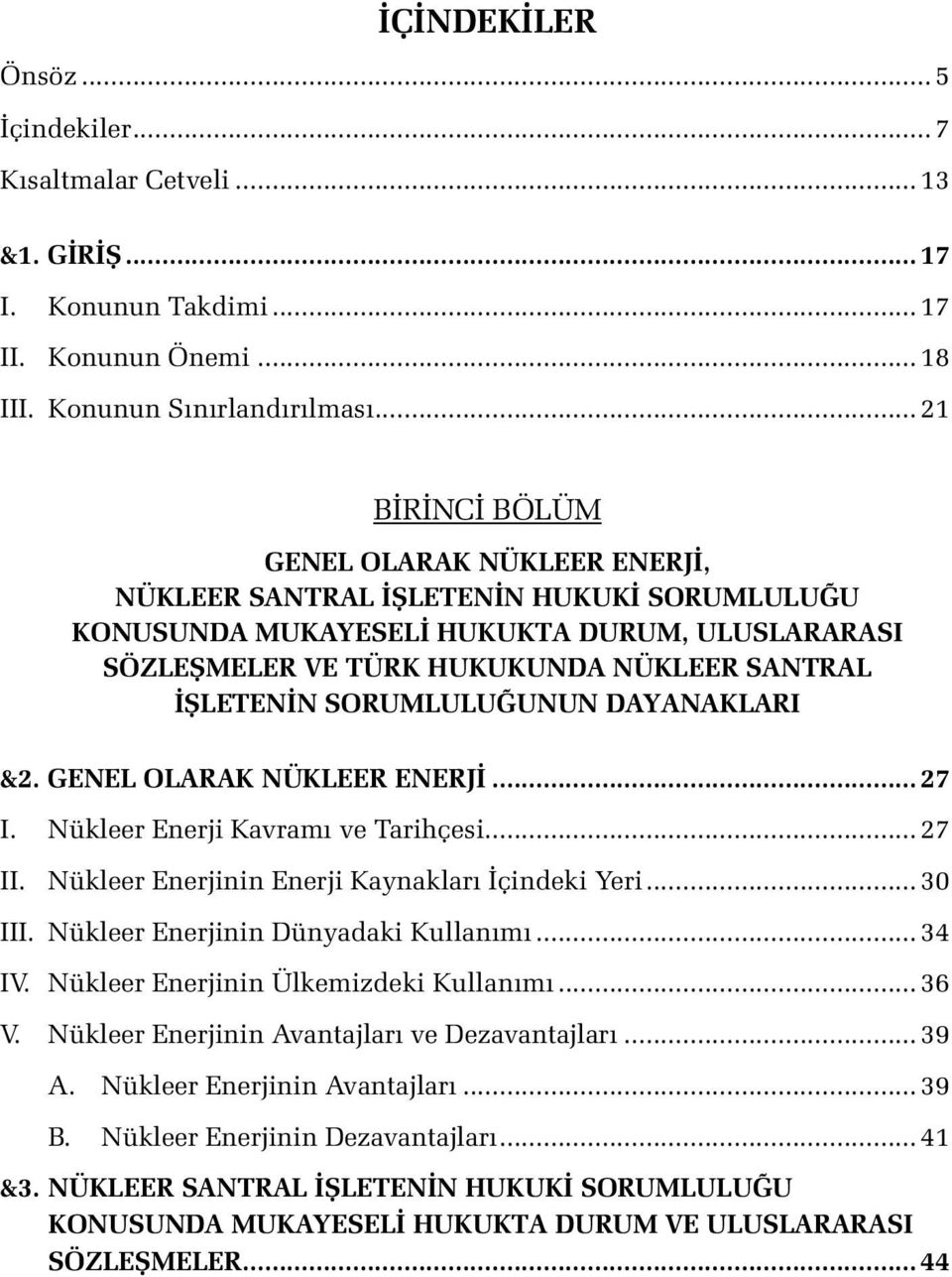 SORUMLULUĞUNUN DAYANAKLARI &2. GENEL OLARAK NÜKLEER ENERJİ... 27 I. Nükleer Enerji Kavramı ve Tarihçesi... 27 II. Nükleer Enerjinin Enerji Kaynakları İçindeki Yeri... 30 III.