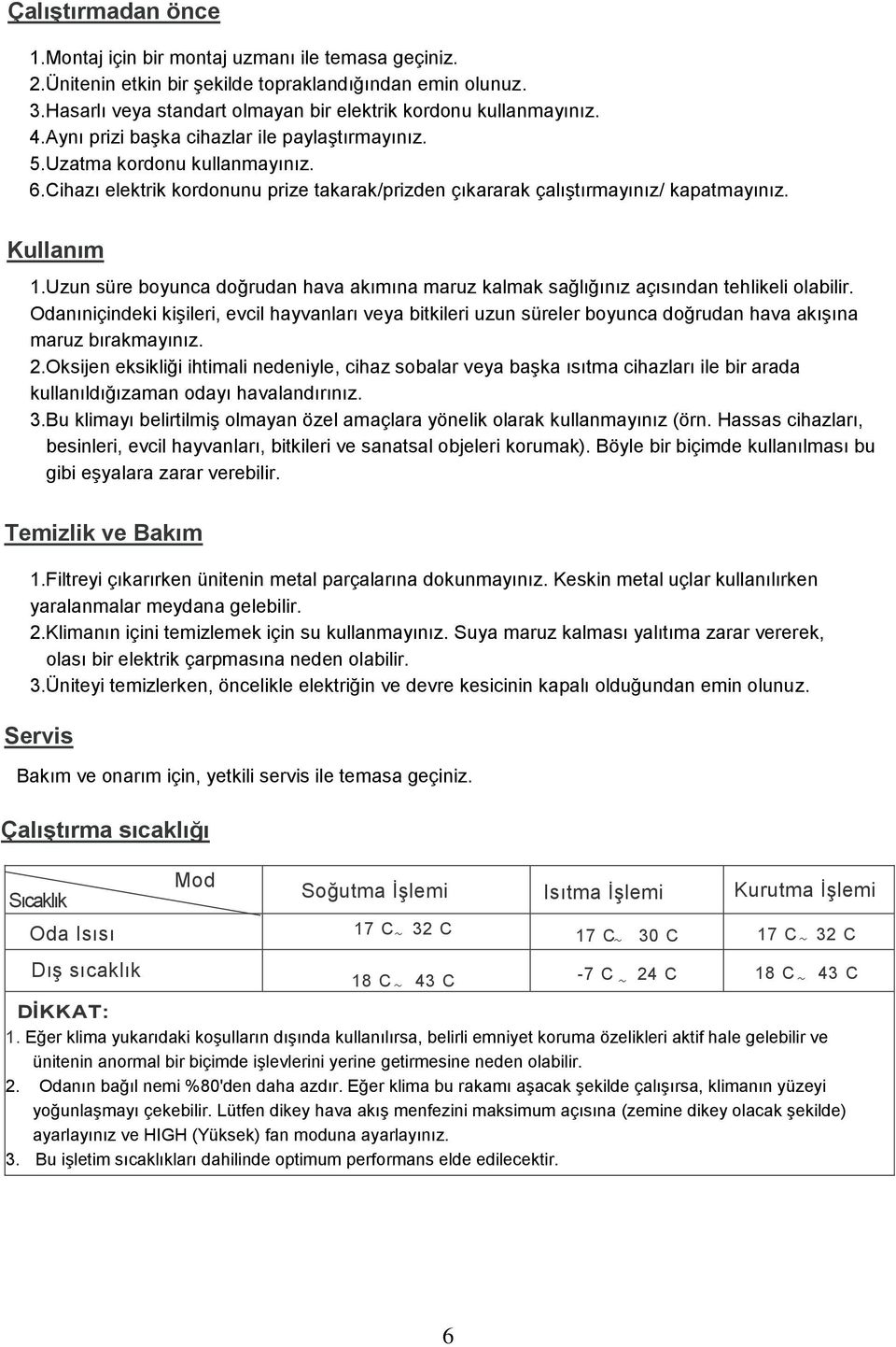 Uzun süre boyunca doğrudan hava akımına maruz kalmak sağlığınız açısından tehlikeli olabilir.