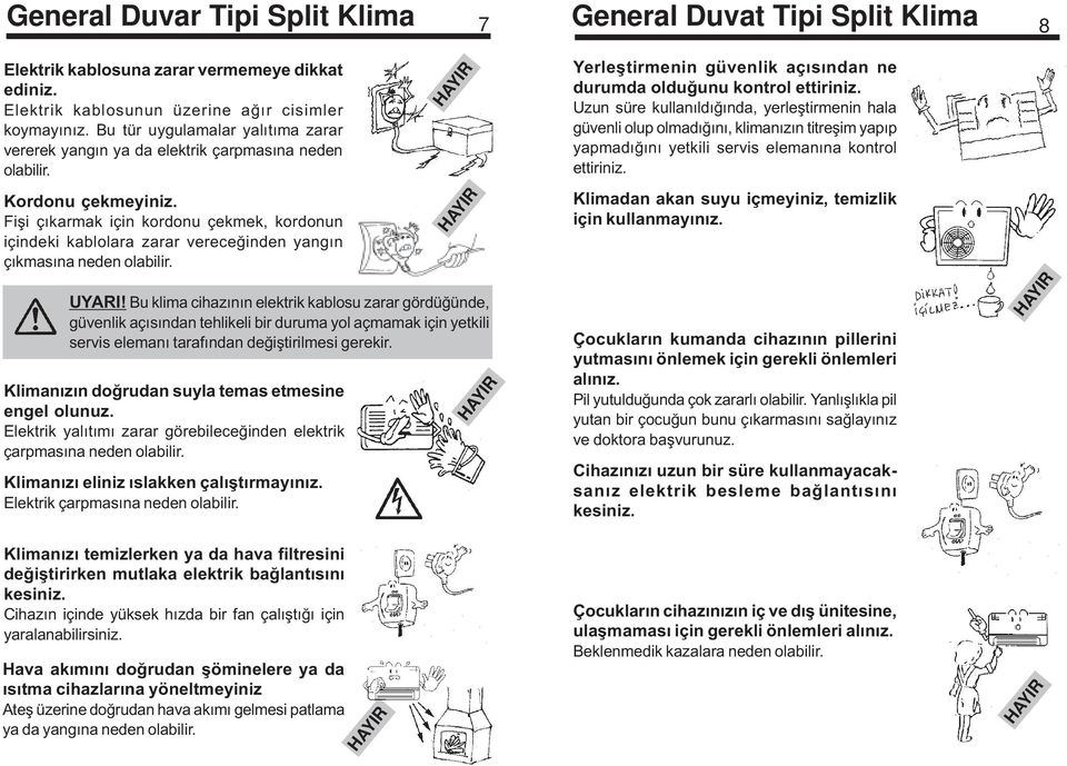 iþi çýkarmak için kordonu çekmek, kordonun içindeki kablolara zarar vereceðinden yangýn çýkmasýna neden olabilir. UYARI!