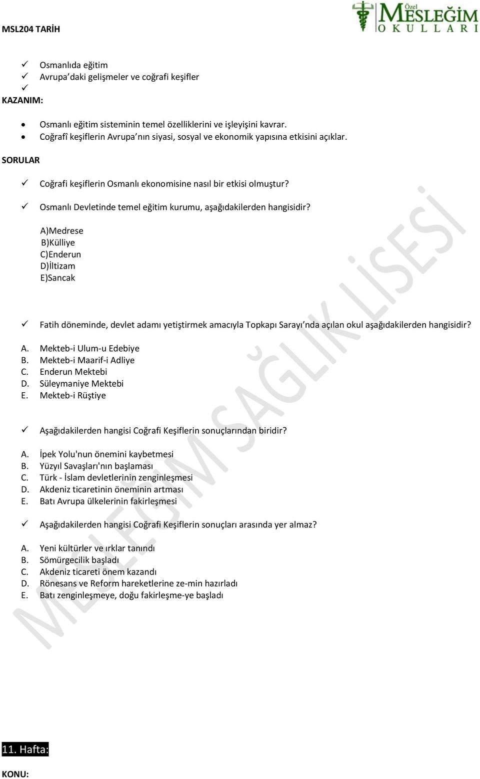 Osmanlı Devletinde temel eğitim kurumu, aşağıdakilerden hangisidir?