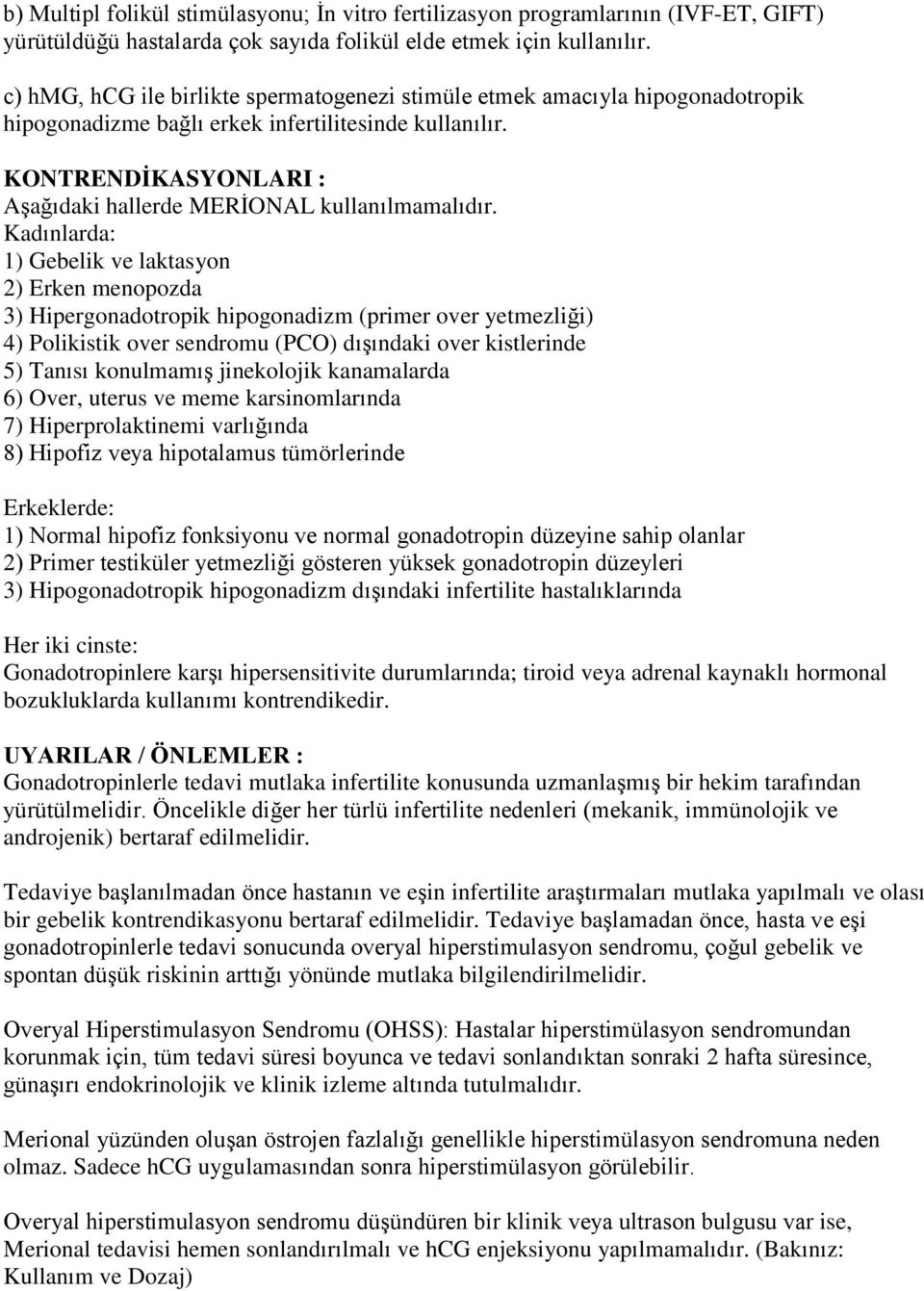 KONTRENDİKASYONLARI : Aşağıdaki hallerde MERİONAL kullanılmamalıdır.