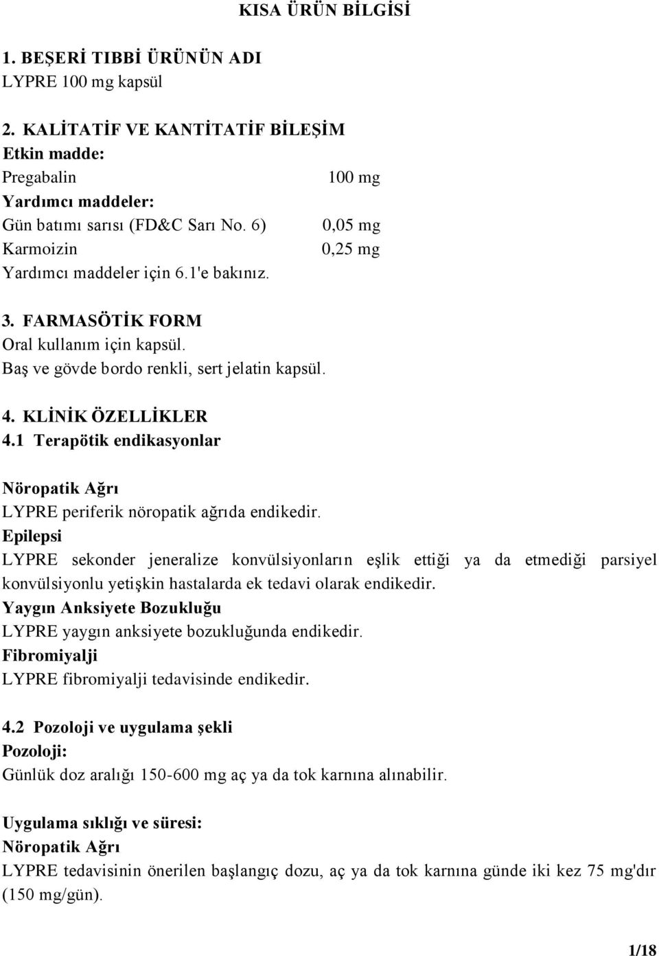 1 Terapötik endikasyonlar Nöropatik Ağrı LYPRE periferik nöropatik ağrıda endikedir.