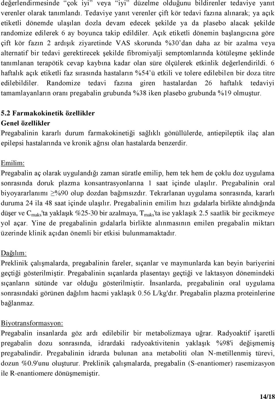 Açık etiketli dönemin başlangıcına göre çift kör fazın 2 ardışık ziyaretinde VAS skorunda %30 dan daha az bir azalma veya alternatif bir tedavi gerektirecek şekilde fibromiyalji semptomlarında