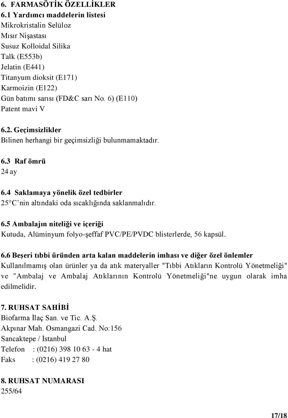 6) (E110) Patent mavi V 6.2. Geçimsizlikler Bilinen herhangi bir geçimsizliği bulunmamaktadır. 6.3 Raf ömrü 24 ay 6.