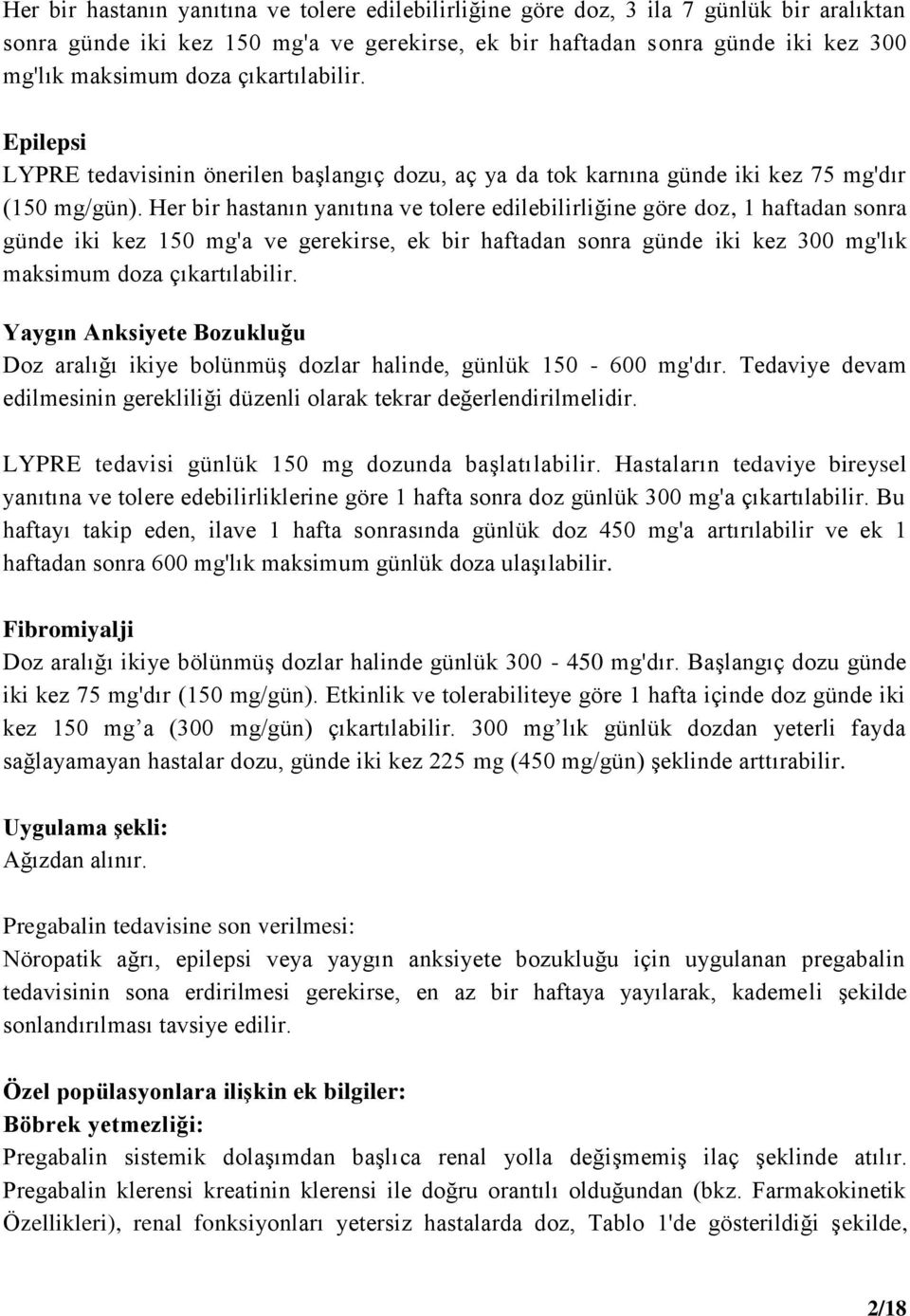 Her bir hastanın yanıtına ve tolere edilebilirliğine göre doz, 1 haftadan sonra günde iki kez 150 mg'a ve gerekirse, ek bir haftadan sonra günde iki kez 300 mg'lık maksimum doza çıkartılabilir.