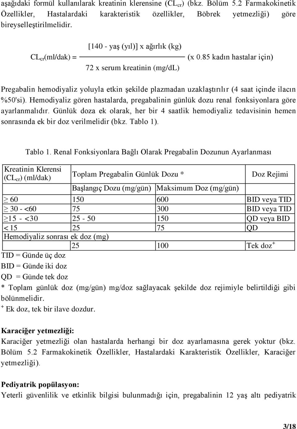 85 kadın hastalar için) Pregabalin hemodiyaliz yoluyla etkin şekilde plazmadan uzaklaştırılır (4 saat içinde ilacın %50'si).