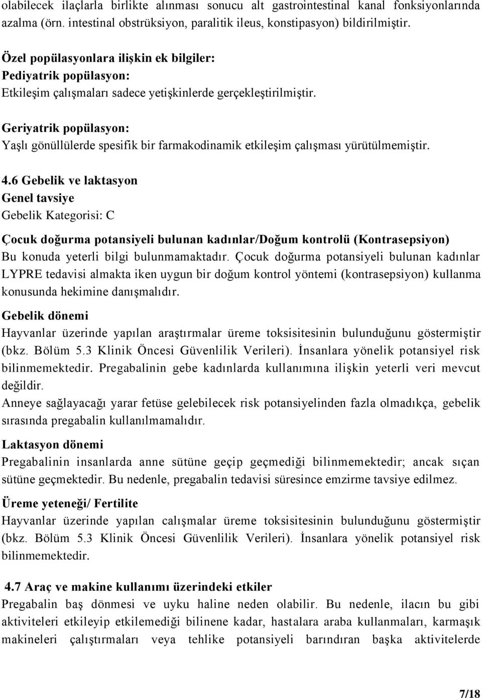 Geriyatrik popülasyon: Yaşlı gönüllülerde spesifik bir farmakodinamik etkileşim çalışması yürütülmemiştir. 4.