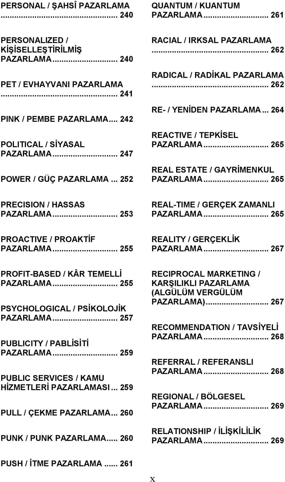 .. 255 REALITY / GERÇEKLİK... 267 PROFIT-BASED / KÂR TEMELLİ... 255 PSYCHOLOGICAL / PSİKOLOJİK... 257 PUBLICITY / PABLİSİTİ... 259 PUBLIC SERVICES / KAMU HİZMETLERİ SI... 259 PULL / ÇEKME.