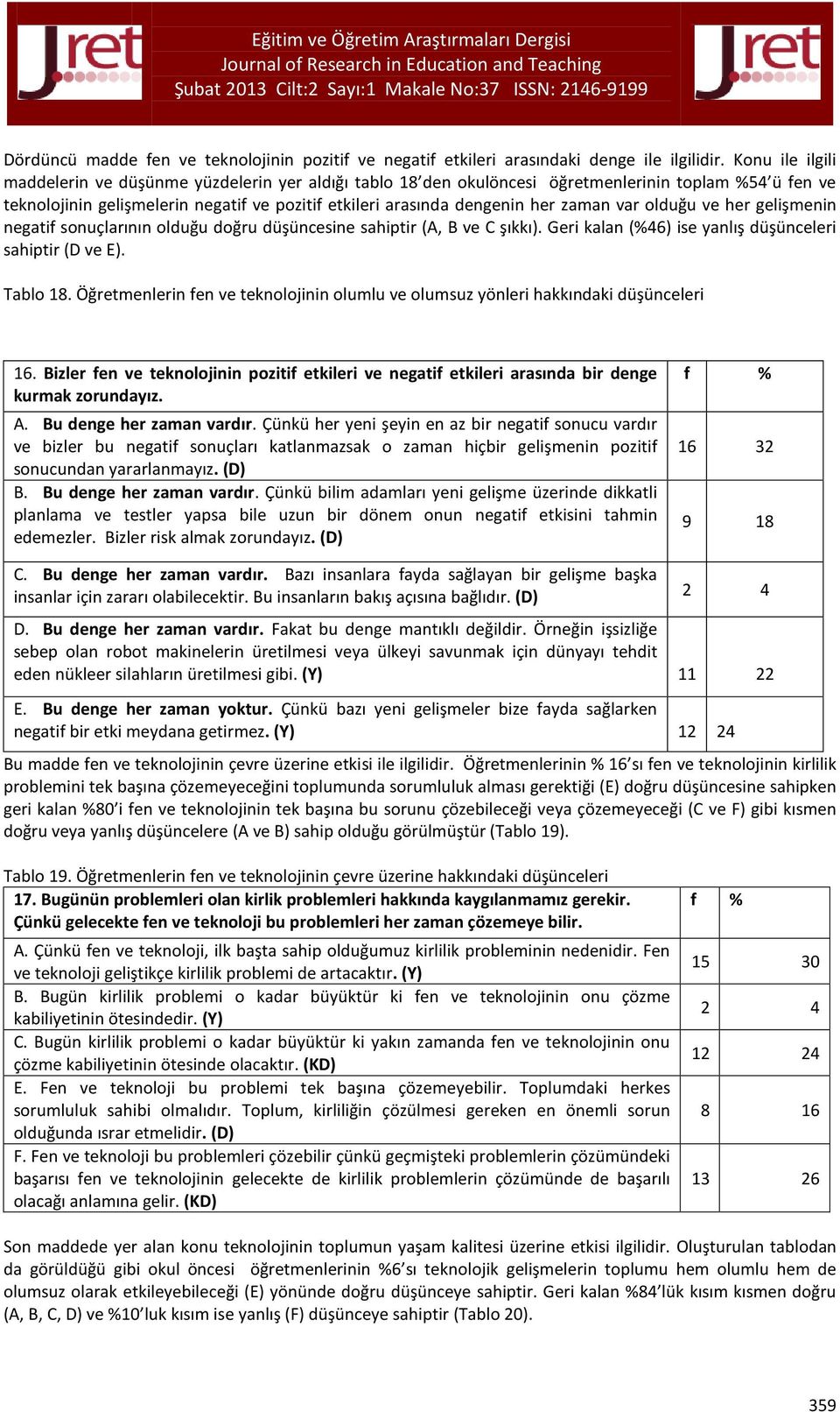 zaman var olduğu ve her gelişmenin negatif sonuçlarının olduğu doğru düşüncesine sahiptir (A, B ve C şıkkı). Geri kalan (%46) ise yanlış düşünceleri sahiptir (D ve E). Tablo 18.