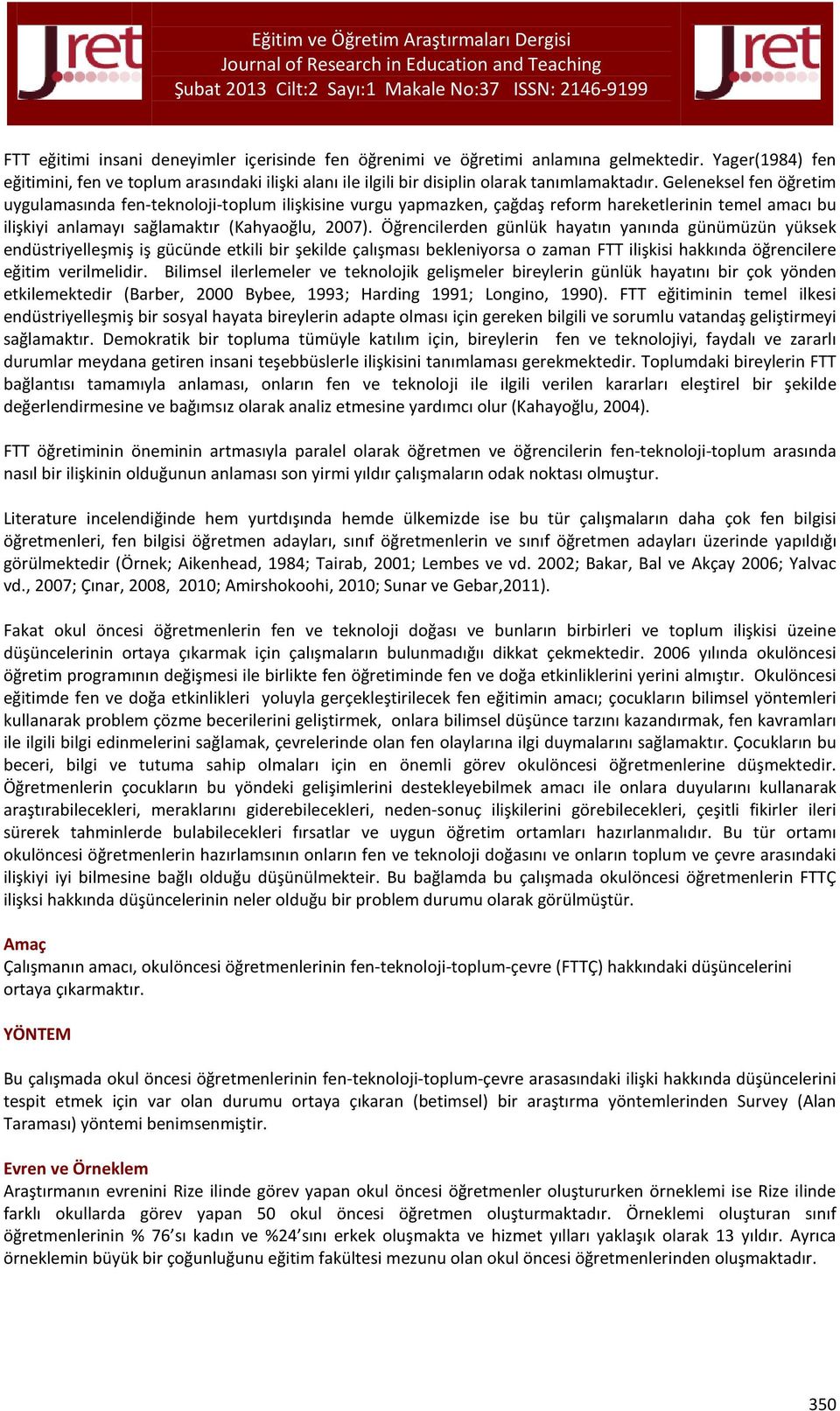 Öğrencilerden günlük hayatın yanında günümüzün yüksek endüstriyelleşmiş iş gücünde etkili bir şekilde çalışması bekleniyorsa o zaman FTT ilişkisi hakkında öğrencilere eğitim verilmelidir.