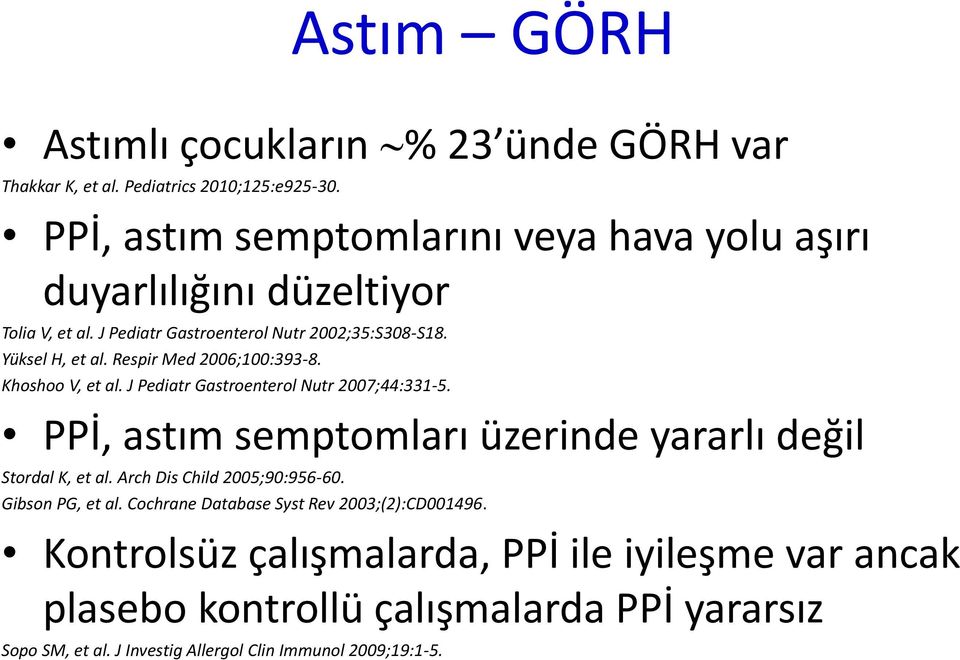 Respir Med 2006;100:393-8. Khoshoo V, et al. J Pediatr Gastroenterol Nutr 2007;44:331-5. PPİ, astım semptomları üzerinde yararlı değil Stordal K, et al.