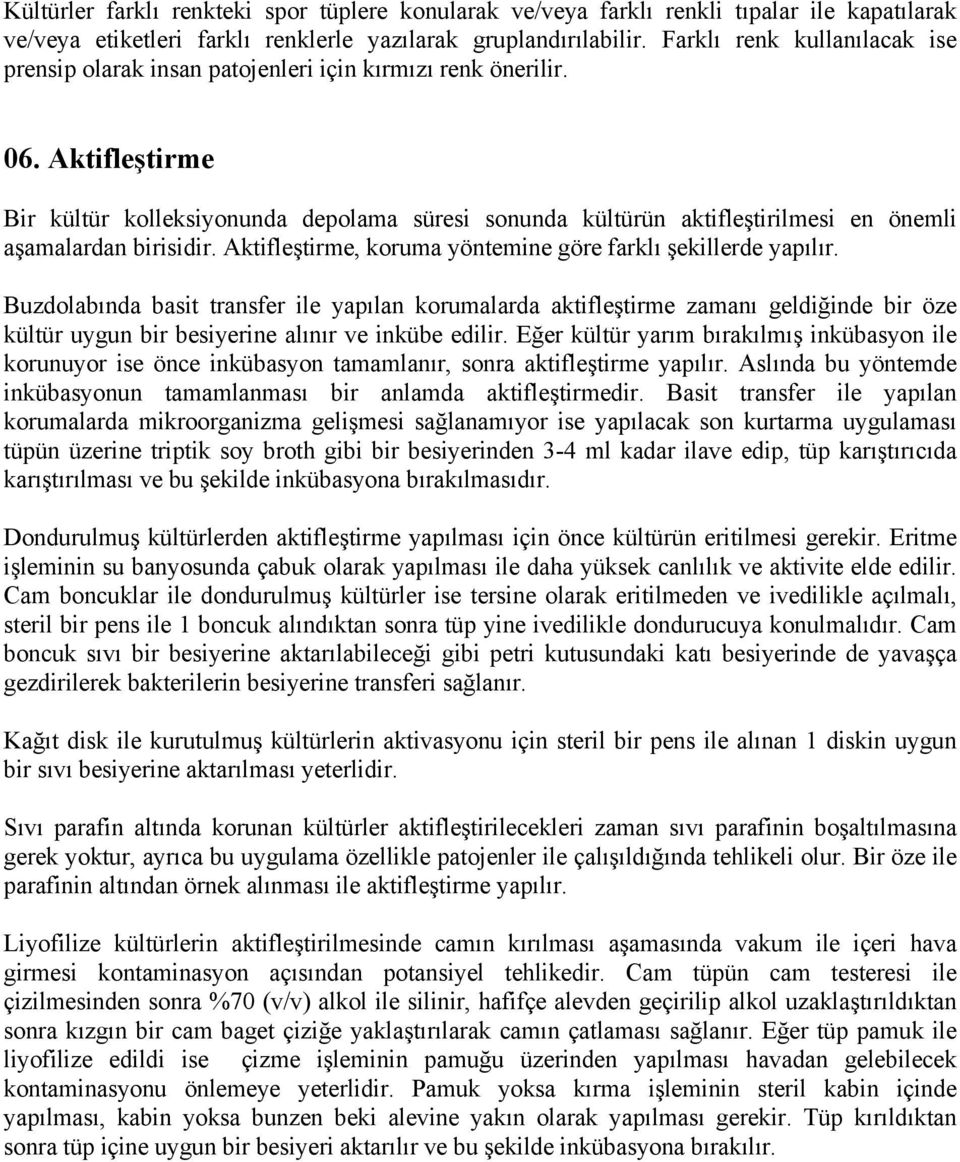 Aktifleştirme Bir kültür kolleksiyonunda depolama süresi sonunda kültürün aktifleştirilmesi en önemli aşamalardan birisidir. Aktifleştirme, koruma yöntemine göre farklı şekillerde yapılır.