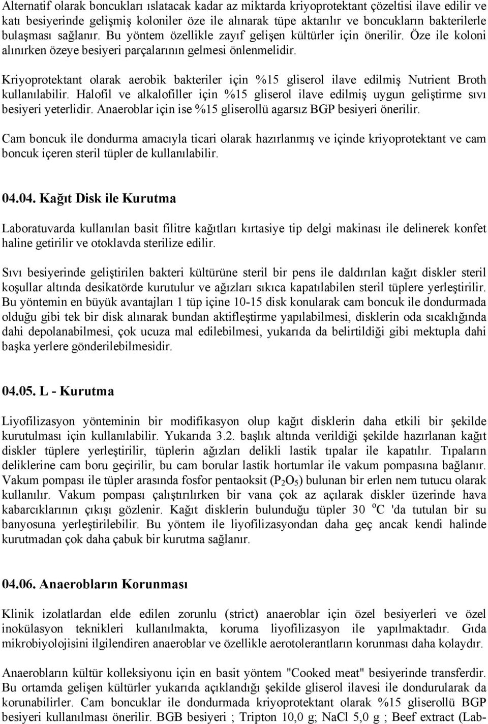 Kriyoprotektant olarak aerobik bakteriler için %15 gliserol ilave edilmiş Nutrient Broth kullanılabilir.