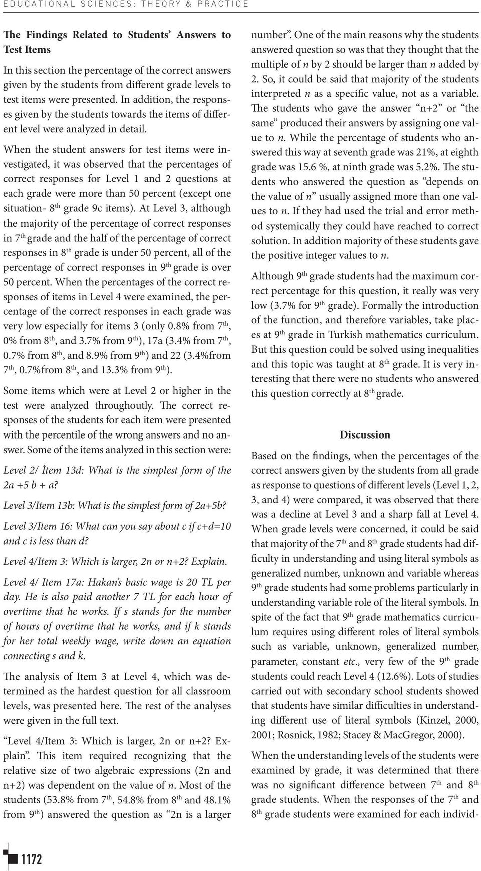 When the student answers for test items were investigated, it was observed that the percentages of correct responses for Level 1 and 2 questions at each grade were more than 50 percent (except one