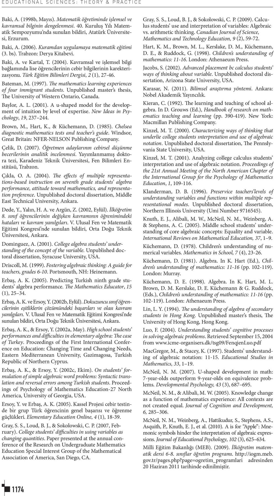 (2004). Kavramsal ve işlemsel bilgi bağlamında lise öğrencilerinin cebir bilgilerinin karekterizasyonu. Türk Eğitim Bilimleri Dergisi, 2 (1), 27-46. Bateman, M. (1997).