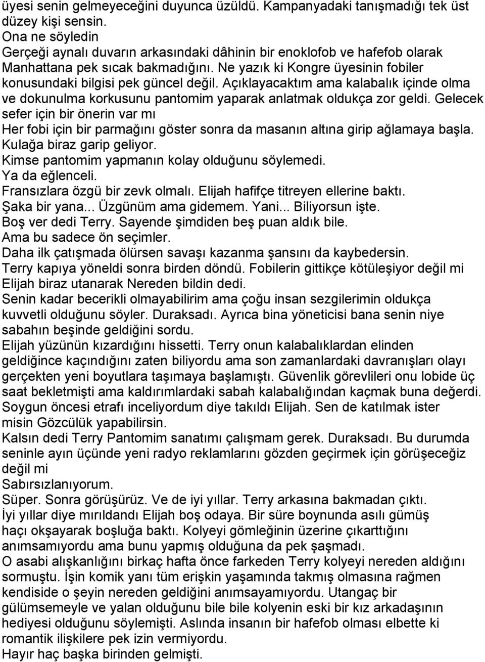 Açıklayacaktım ama kalabalık içinde olma ve dokunulma korkusunu pantomim yaparak anlatmak oldukça zor geldi.