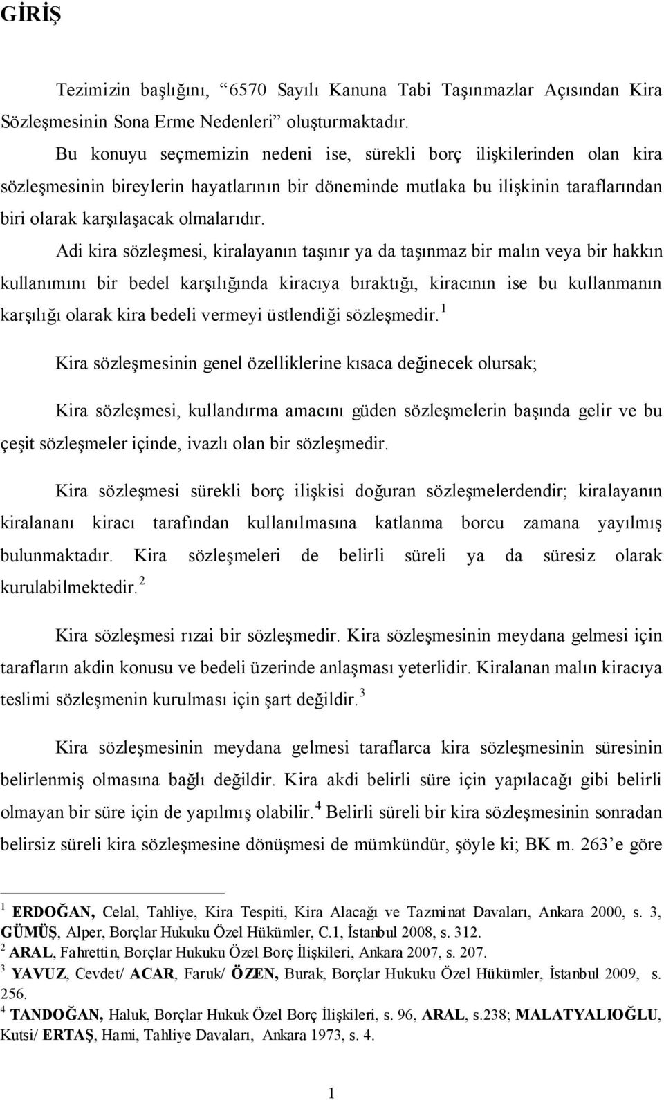 Adi kira sözleşmesi, kiralayanın taşınır ya da taşınmaz bir malın veya bir hakkın kullanımını bir bedel karşılığında kiracıya bıraktığı, kiracının ise bu kullanmanın karşılığı olarak kira bedeli