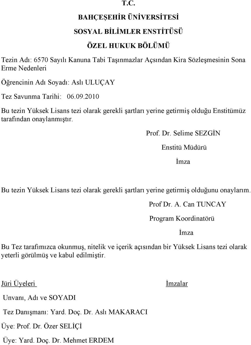 Selime SEZGİN Enstitü Müdürü İmza Bu tezin Yüksek Lisans tezi olarak gerekli şartları yerine getirmiş olduğunu onaylarım. Prof Dr. A.