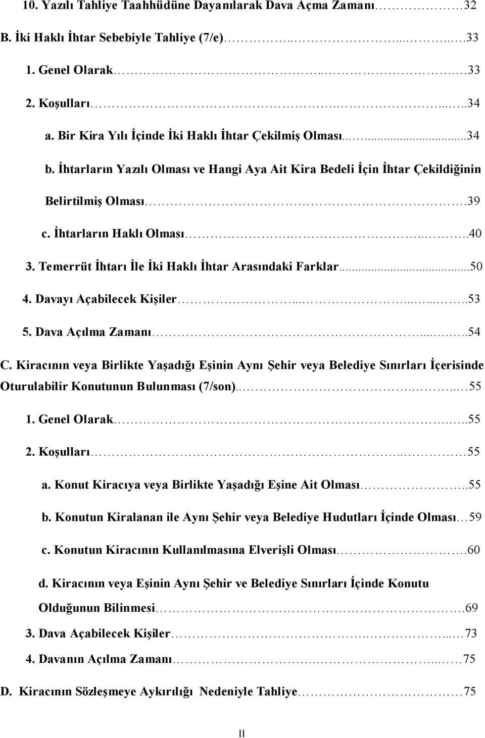 Temerrüt İhtarı İle İki Haklı İhtar Arasındaki Farklar...50 4. Davayı Açabilecek Kişiler...........53 5. Dava Açılma Zamanı......54 C.