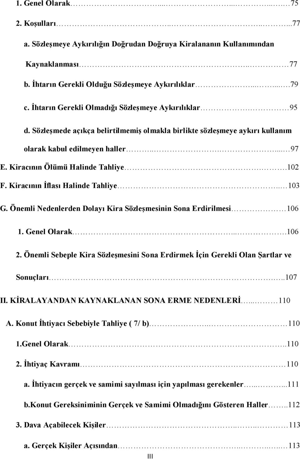 Kiracının Ölümü Halinde Tahliye..102 F. Kiracının İflası Halinde Tahliye.. 103 G. Önemli Nedenlerden Dolayı Kira Sözleşmesinin Sona Erdirilmesi 106 1. Genel Olarak....106 2.