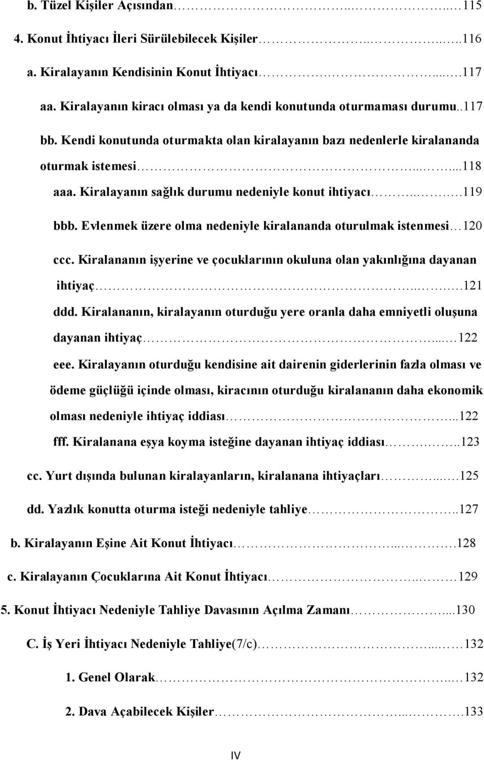 Kiralayanın sağlık durumu nedeniyle konut ihtiyacı....119 bbb. Evlenmek üzere olma nedeniyle kiralananda oturulmak istenmesi 120 ccc.