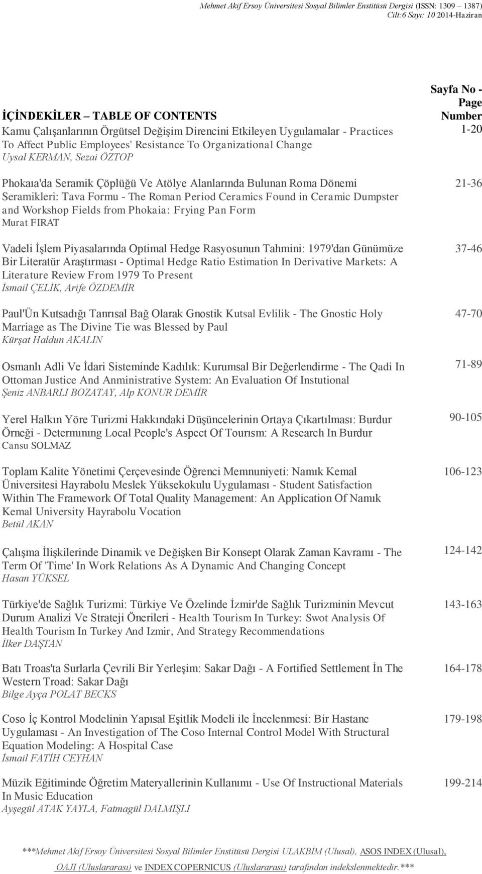 Dumpster and Workshop Fields from Phokaia: Frying Pan Form Murat FIRAT Vadeli İşlem Piyasalarında Optimal Hedge Rasyosunun Tahmini: 1979'dan Günümüze Bir Literatür Araştırması - Optimal Hedge Ratio