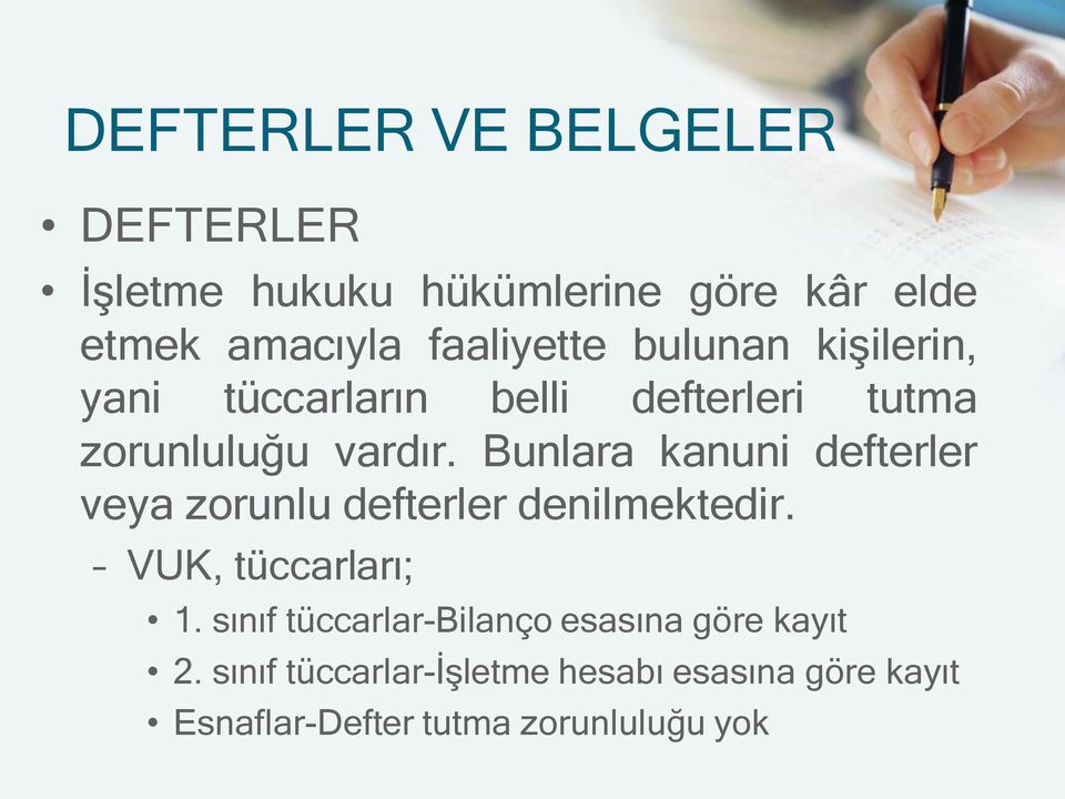 Bunlara kanuni defterler veya zorunlu defterler denilmektedir. VUK, tüccarları; 1.