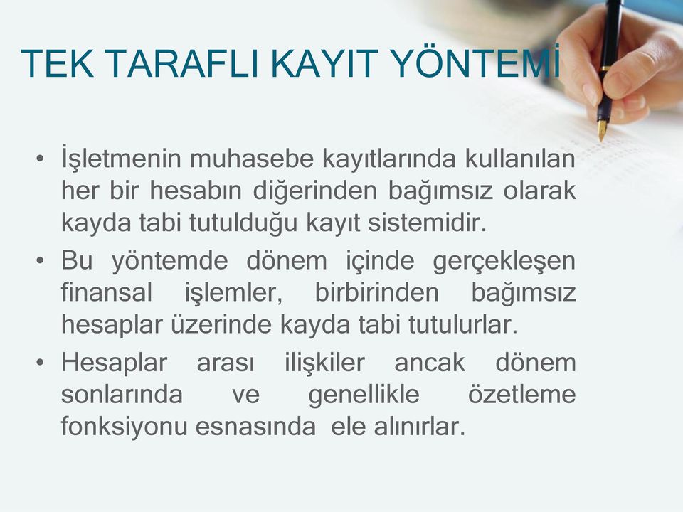 Bu yöntemde dönem içinde gerçekleşen finansal işlemler, birbirinden bağımsız hesaplar