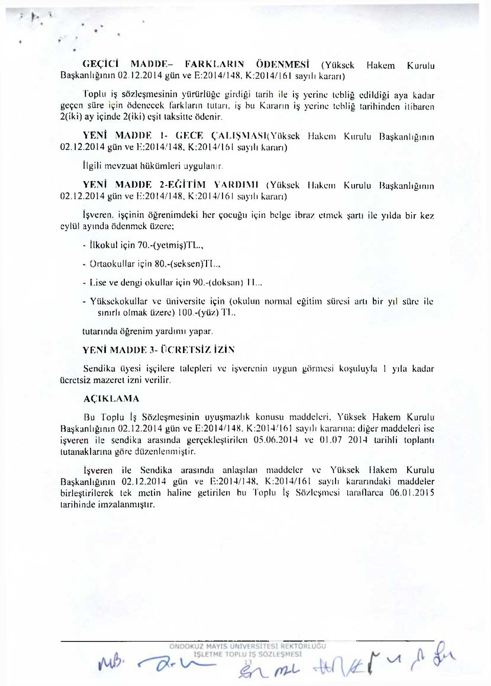 itibaren 2(iki) ay içinde 2(iki) eşit taksitte ödenir. YENİ MADDE 1- GECE ÇALIŞMASI(Yüksek Hakem Kurulu Başkanlığının 02.12.