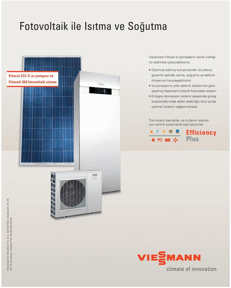 Viessmann Vitovolt fotovoltaik sistemi Entegre otomasyon sistemi sayesinde güneş enerjisinden elde edilen elektriğin bina içinde optimal tüketimi sağlanmaktadır Tüm enerji