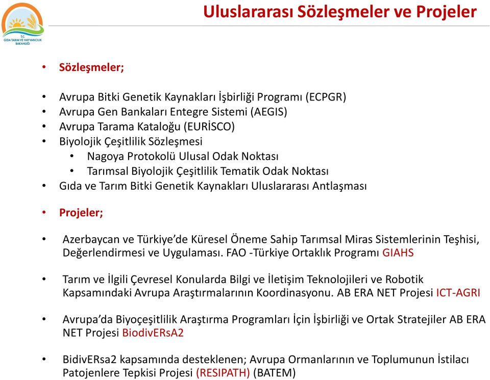 Türkiye de Küresel Öneme Sahip Tarımsal Miras Sistemlerinin Teşhisi, Değerlendirmesi ve Uygulaması.