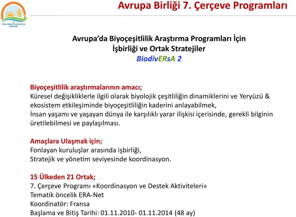 ilgili olarak biyolojik çeşitliliğin dinamiklerini ve Yeryüzü & ekosistem etkileşiminde biyoçeşitliliğin kaderini anlayabilmek, İnsan yaşamı ve yaşayan dünya ile karşılıklı yarar