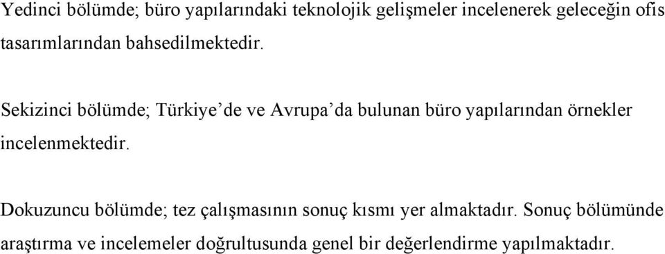 Sekizinci bölümde; Türkiye de ve Avrupa da bulunan büro yapılarından örnekler