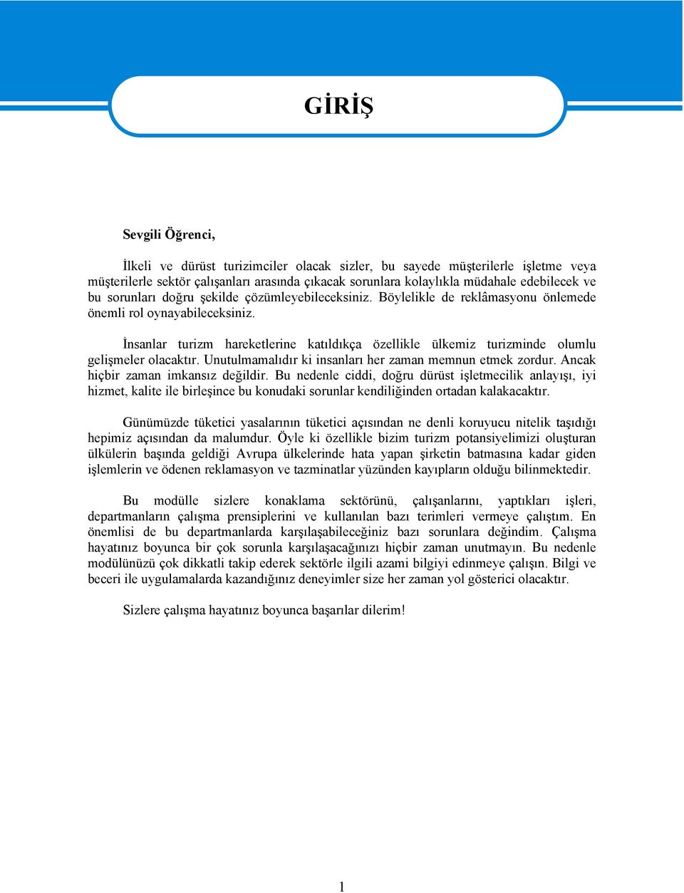 İnsanlar turizm hareketlerine katıldıkça özellikle ülkemiz turizminde olumlu gelişmeler olacaktır. Unutulmamalıdır ki insanları her zaman memnun etmek zordur. Ancak hiçbir zaman imkansız değildir.