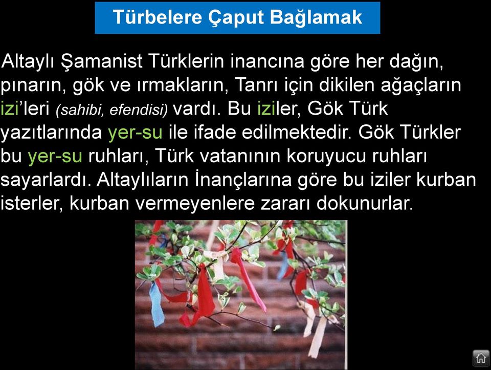 Bu iziler, Gök Türk yazıtlarında yer-su ile ifade edilmektedir.