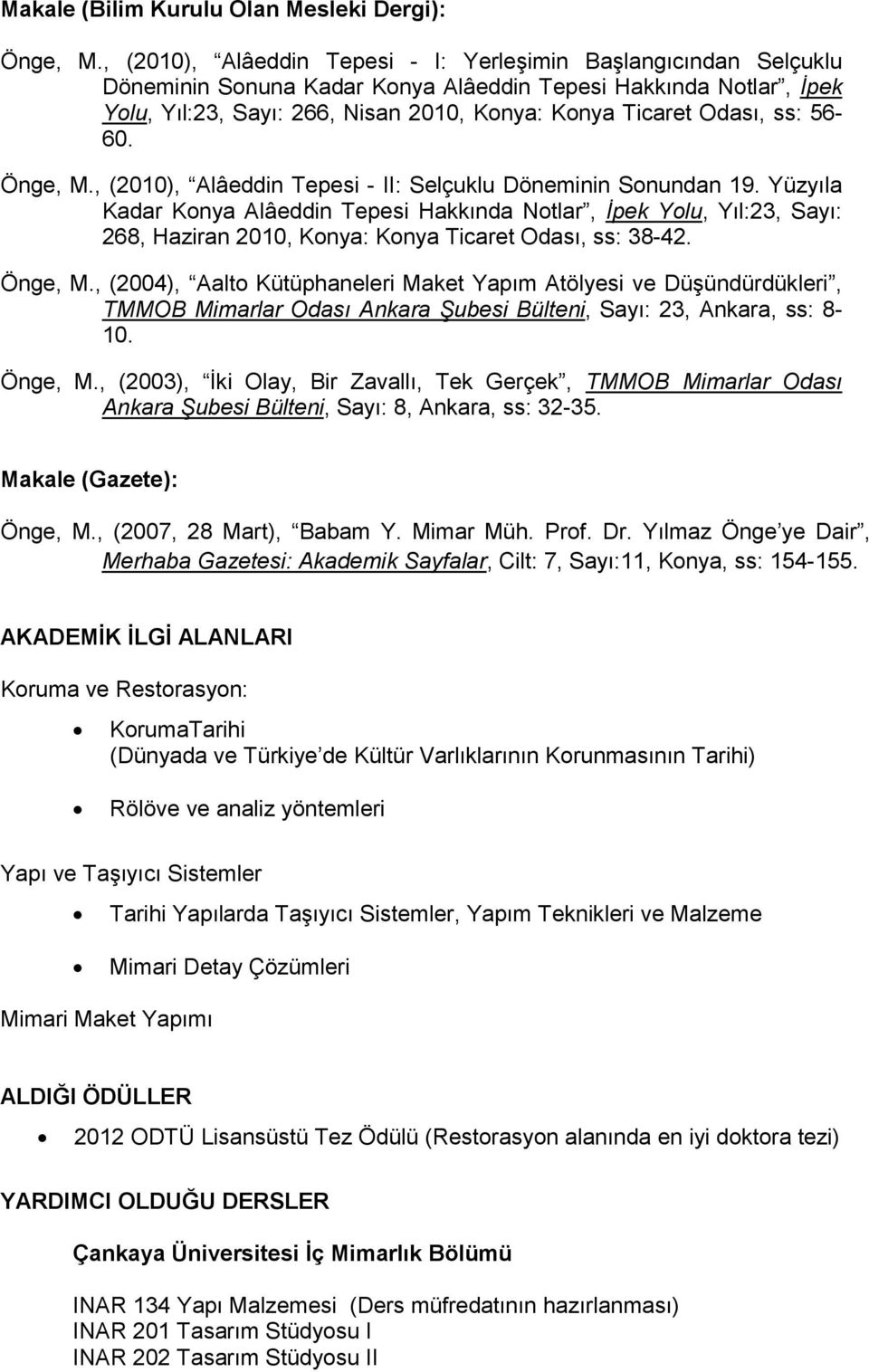 ss: 56-60. Önge, M., (2010), Alâeddin Tepesi - II: Selçuklu Döneminin Sonundan 19.