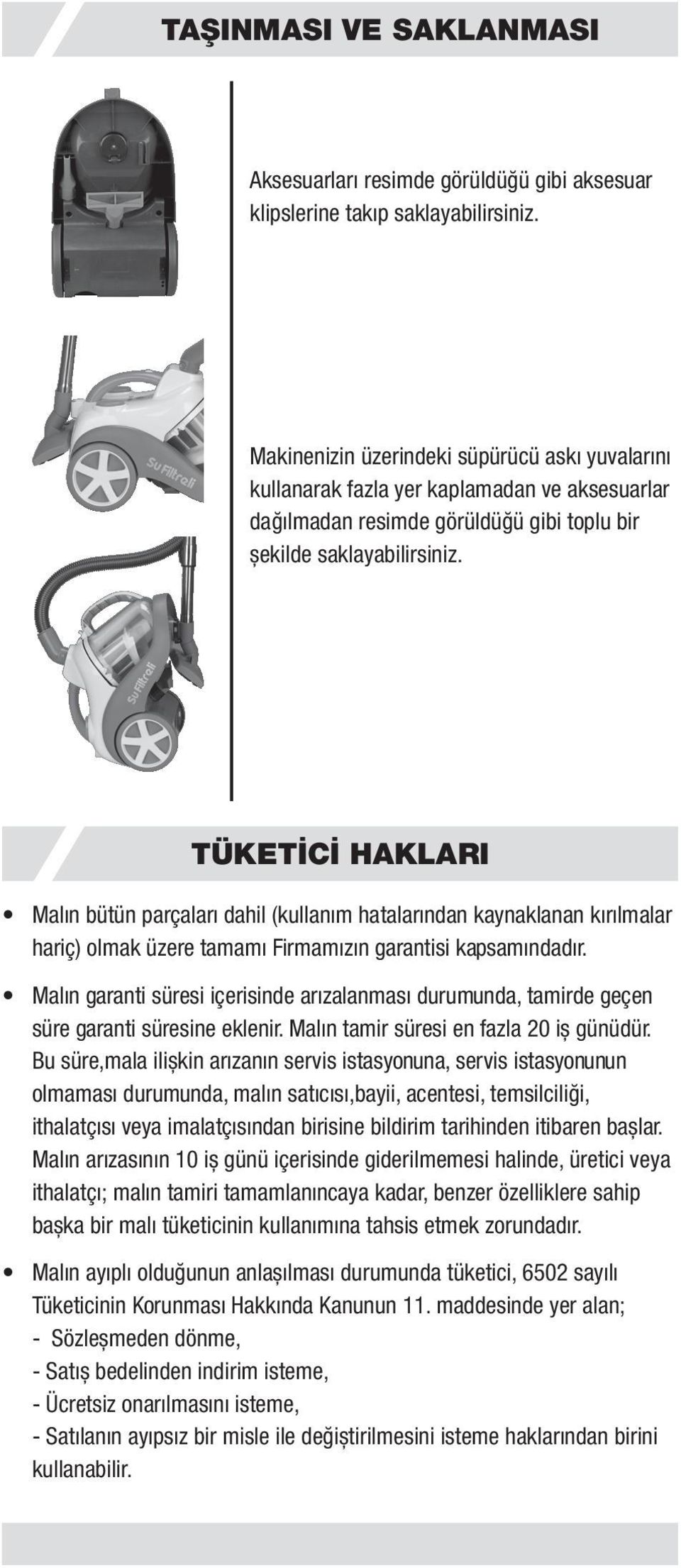 TÜKETİCİ HAKLARI rçalar rından kaynaklanan kırılmalar har re tamamı Firmamızın garantisi kapsamındadır. garanti süresi içerisinde arızalanması durum geçen süre garanti süresine eklenir.