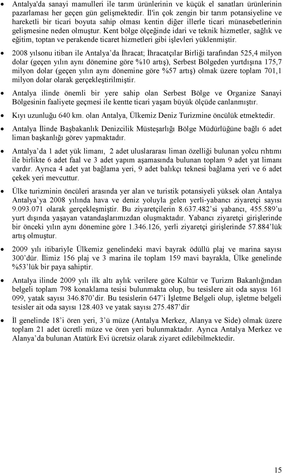 Kent bölge ölçeğinde idari ve teknik hizmetler, sağlık ve eğitim, toptan ve perakende ticaret hizmetleri gibi işlevleri yüklenmiştir.