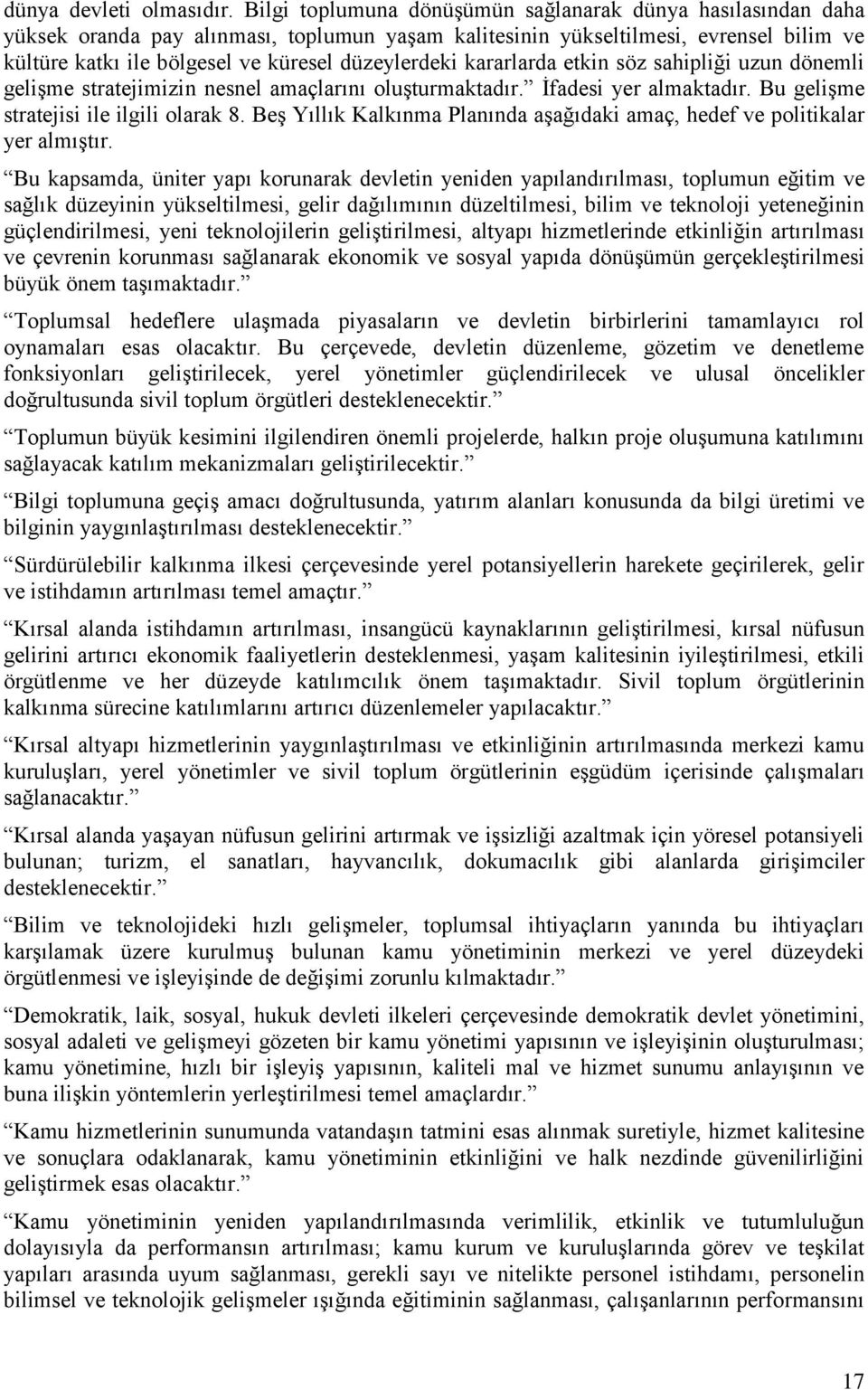 kararlarda etkin söz sahipliği uzun dönemli gelişme stratejimizin nesnel amaçlarını oluşturmaktadır. İfadesi yer almaktadır. Bu gelişme stratejisi ile ilgili olarak 8.