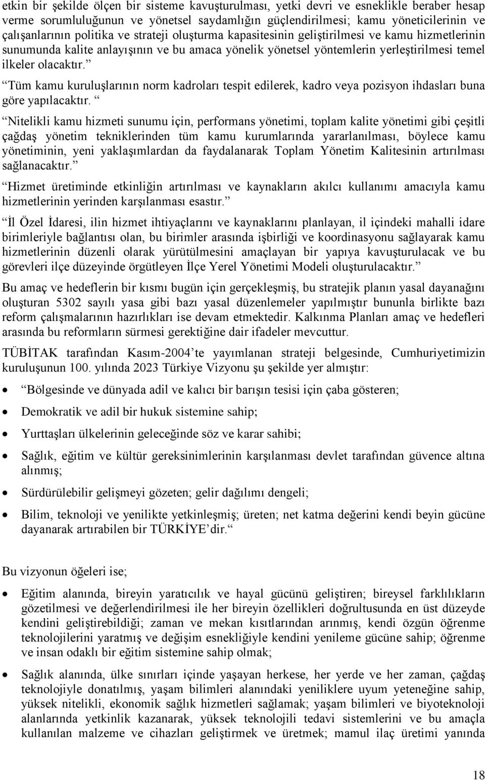 Tüm kamu kuruluşlarının norm kadroları tespit edilerek, kadro veya pozisyon ihdasları buna göre yapılacaktır.