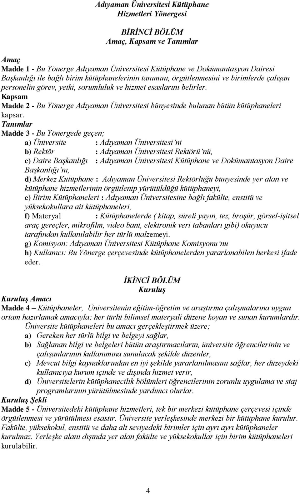 Kapsam Madde 2 - Bu Yönerge Adıyaman Üniversitesi bünyesinde bulunan bütün kütüphaneleri kapsar.