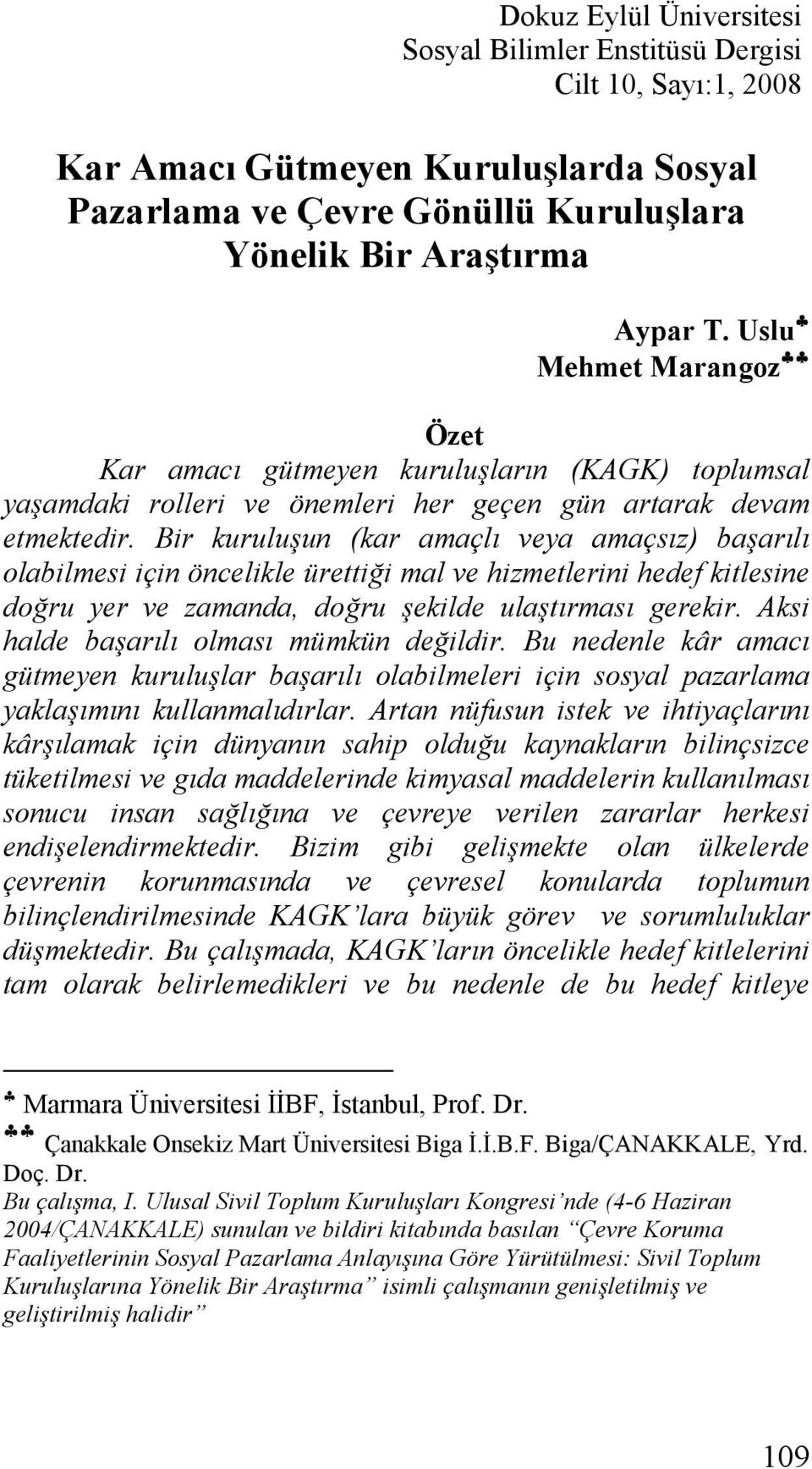 Bir kuruluşun (kar amaçlı veya amaçsız) başarılı olabilmesi için öncelikle ürettiği mal ve hizmetlerini hedef kitlesine doğru yer ve zamanda, doğru şekilde ulaştırması gerekir.