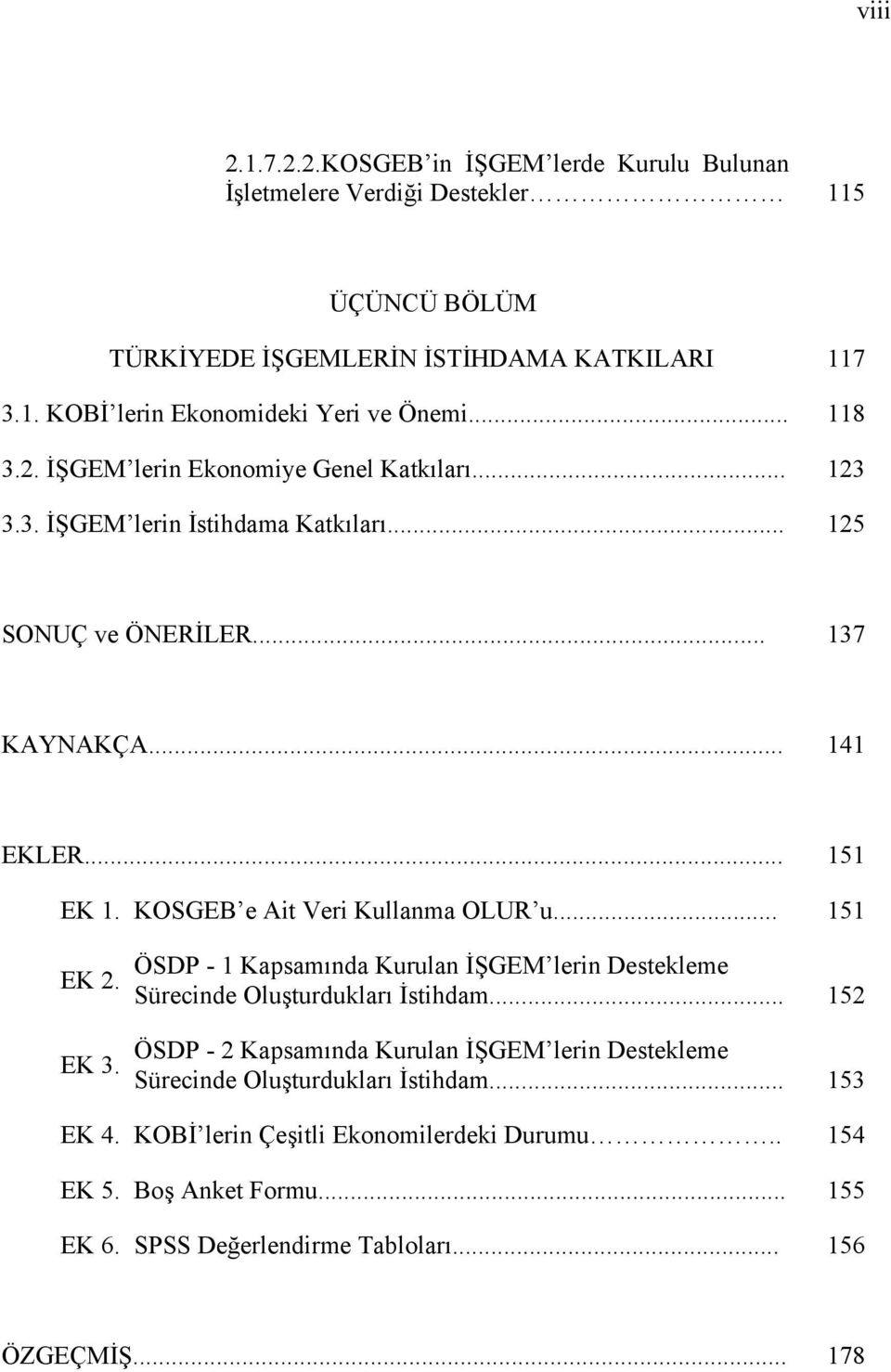 KOSGEB e Ait Veri Kullanma OLUR u... 151 EK 2. EK 3. ÖSDP - 1 Kapsamında Kurulan İŞGEM lerin Destekleme Sürecinde Oluşturdukları İstihdam.