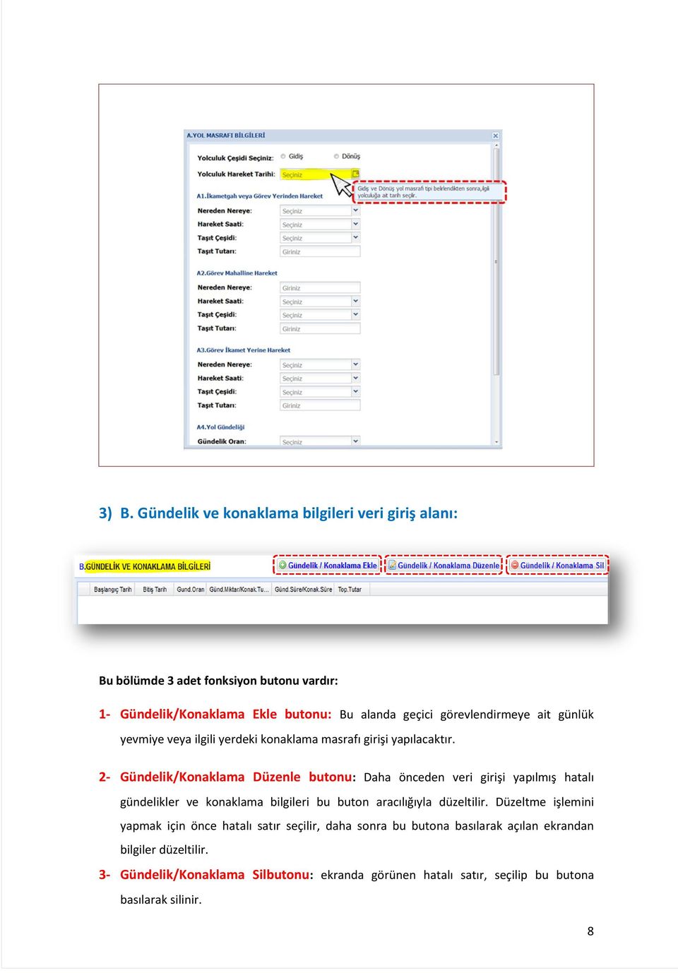 2- Gündelik/Konaklama Düzenle butonu: Daha önceden veri girişi yapılmış hatalı gündelikler ve konaklama bilgileri bu buton aracılığıyla düzeltilir.