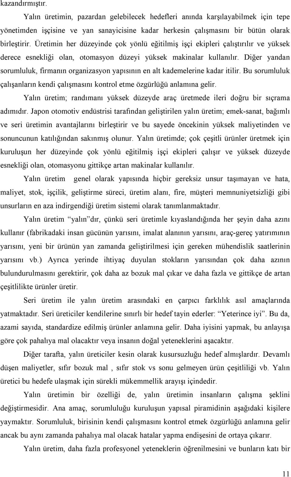 Diğer yandan sorumluluk, firmanın organizasyon yapısının en alt kademelerine kadar itilir. Bu sorumluluk çalışanların kendi çalışmasını kontrol etme özgürlüğü anlamına gelir.