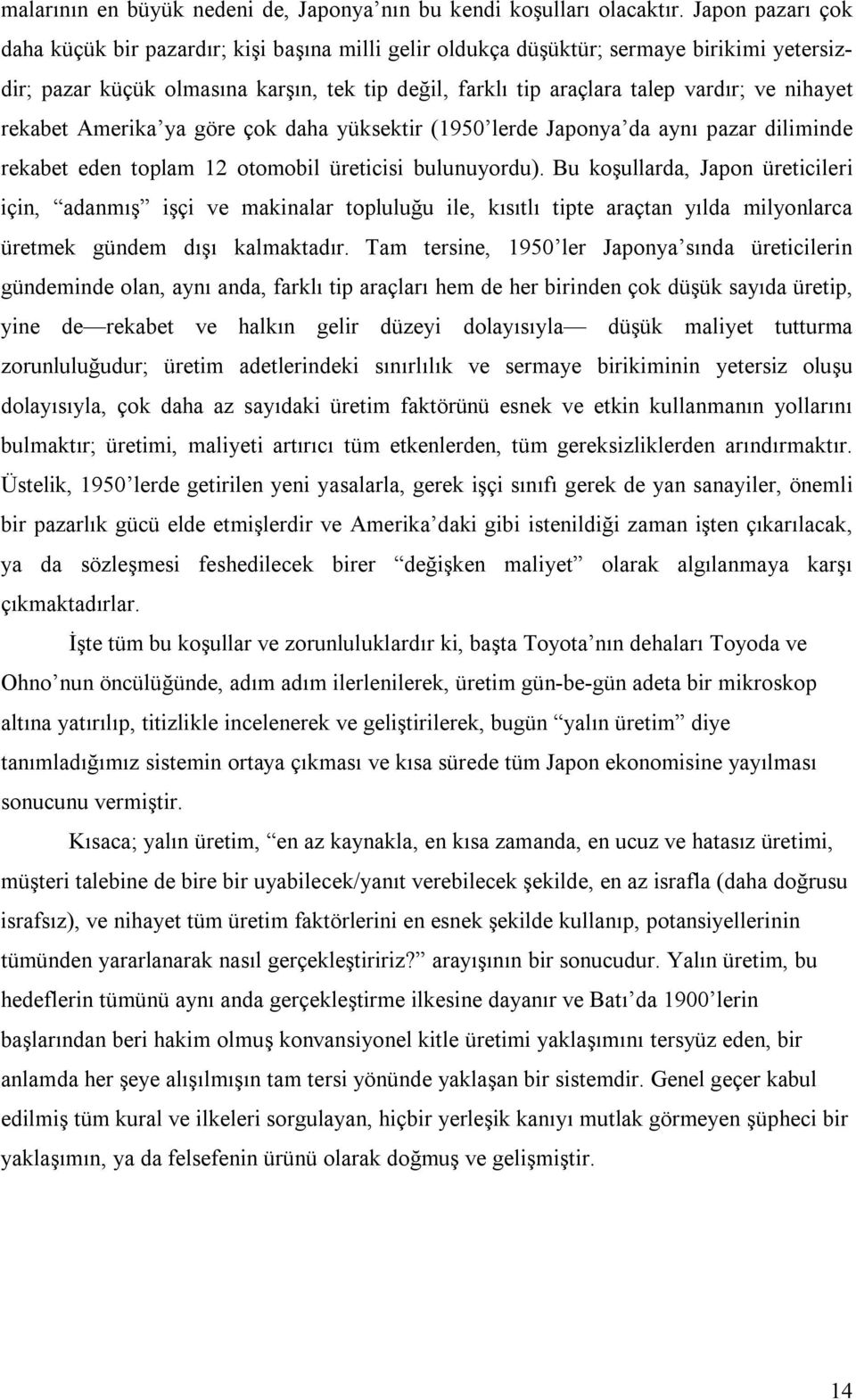 nihayet rekabet Amerika ya göre çok daha yüksektir (1950 lerde Japonya da aynı pazar diliminde rekabet eden toplam 12 otomobil üreticisi bulunuyordu).