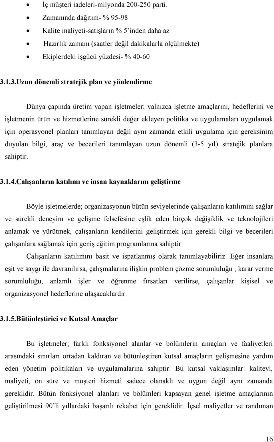 1.3.Uzun dönemli stratejik plan ve yönlendirme Dünya çapında üretim yapan işletmeler; yalnızca işletme amaçlarını, hedeflerini ve işletmenin ürün ve hizmetlerine sürekli değer ekleyen politika ve