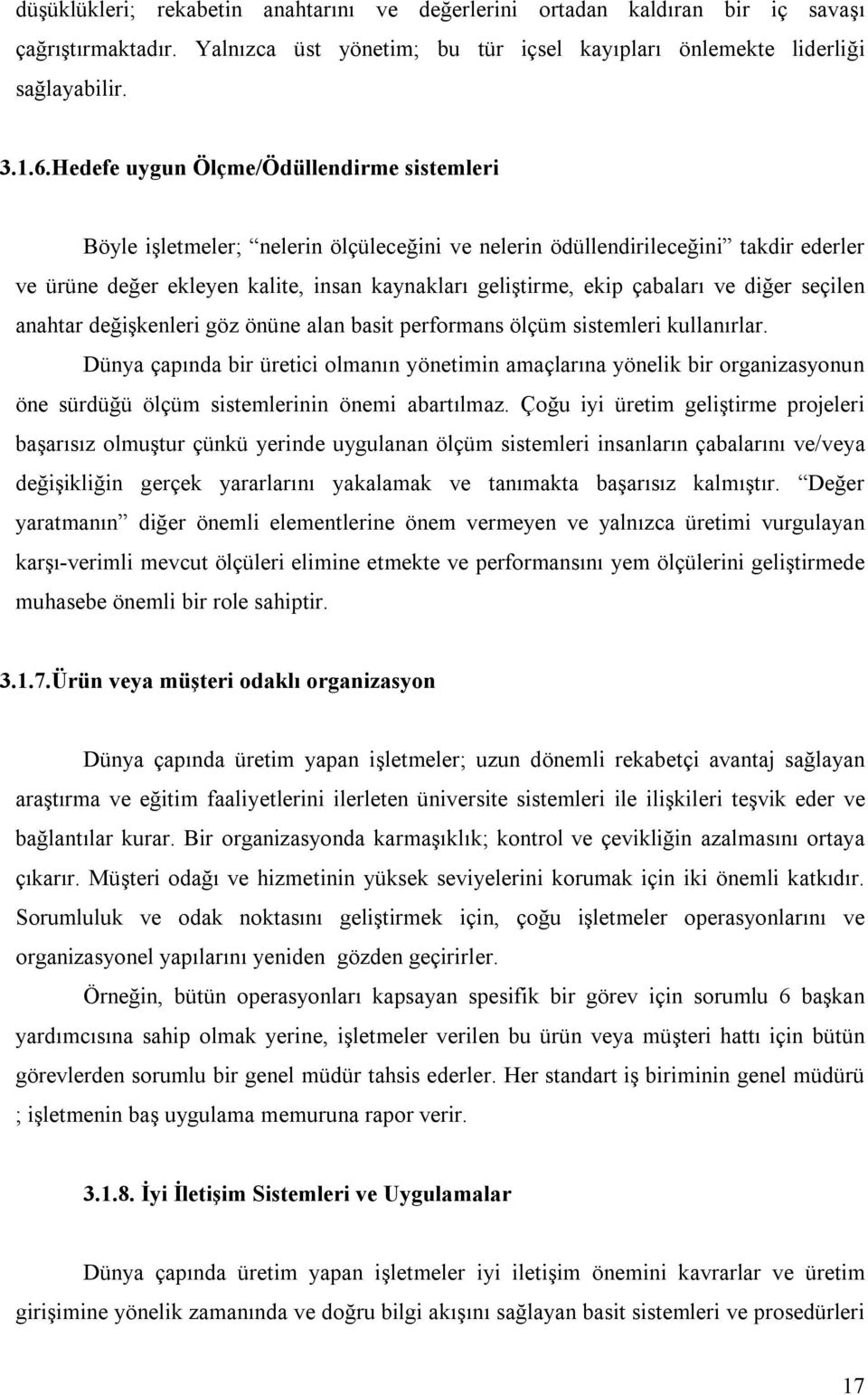 çabaları ve diğer seçilen anahtar değişkenleri göz önüne alan basit performans ölçüm sistemleri kullanırlar.